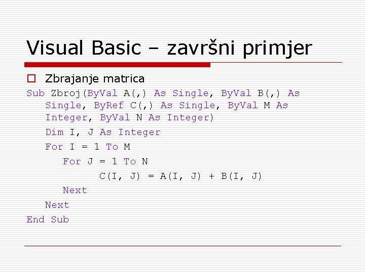 Visual Basic – završni primjer o Zbrajanje matrica Sub Zbroj(By. Val A(, ) As