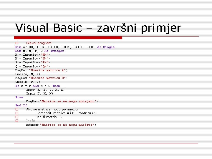 Visual Basic – završni primjer o Glavni program Dim A(100, 100), B(100, 100), C(100,