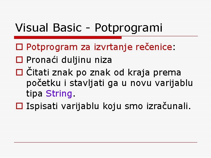 Visual Basic - Potprogrami o Potprogram za izvrtanje rečenice: o Pronaći duljinu niza o