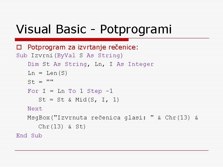 Visual Basic - Potprogrami o Potprogram za izvrtanje rečenice: Sub Izvrni(By. Val S As