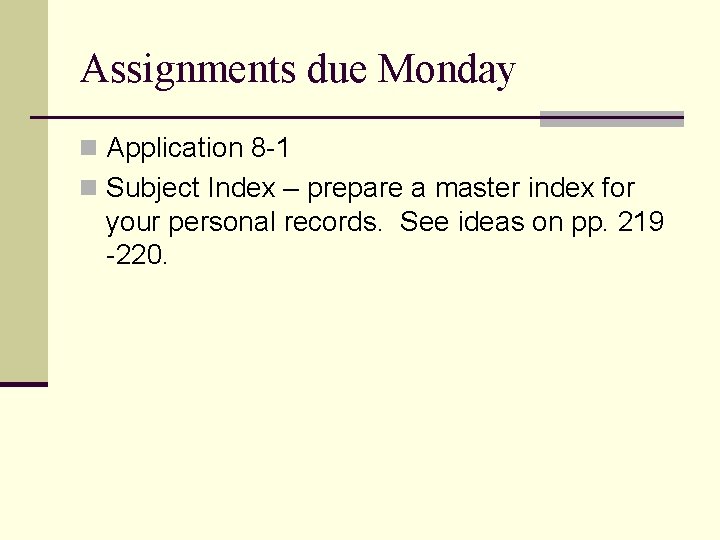 Assignments due Monday n Application 8 -1 n Subject Index – prepare a master