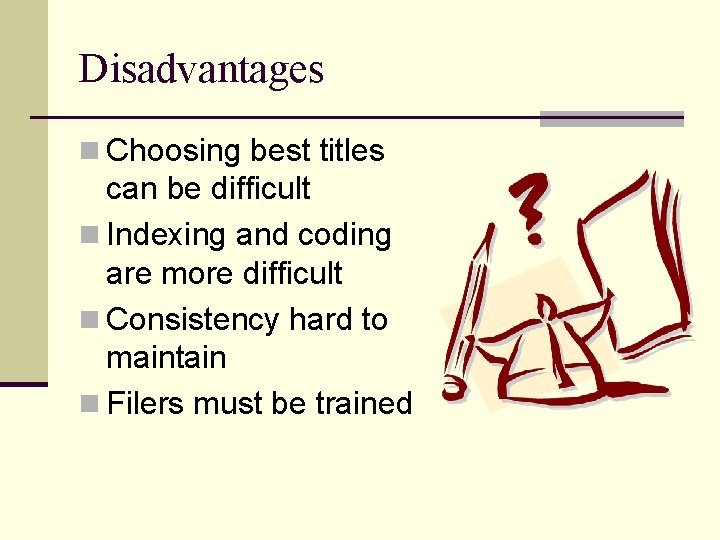 Disadvantages n Choosing best titles can be difficult n Indexing and coding are more