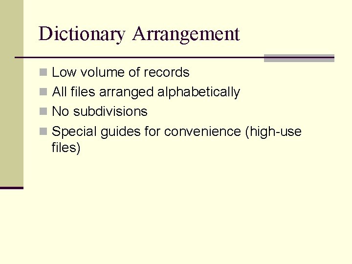 Dictionary Arrangement n Low volume of records n All files arranged alphabetically n No