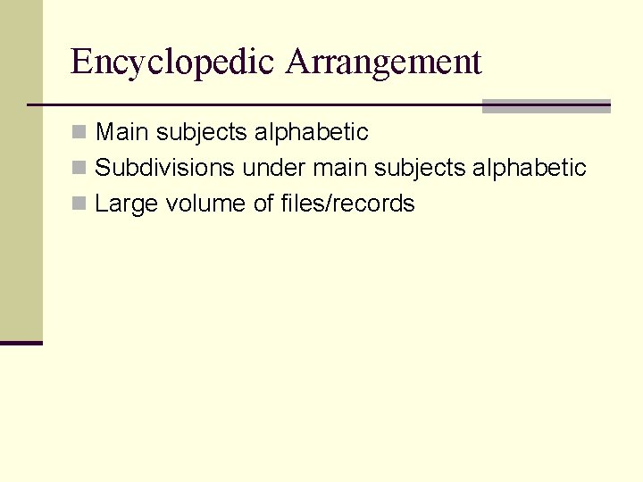 Encyclopedic Arrangement n Main subjects alphabetic n Subdivisions under main subjects alphabetic n Large