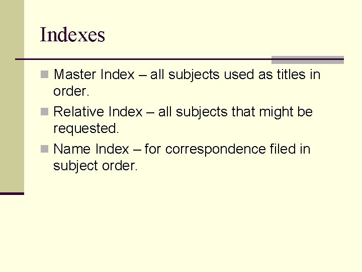 Indexes n Master Index – all subjects used as titles in order. n Relative