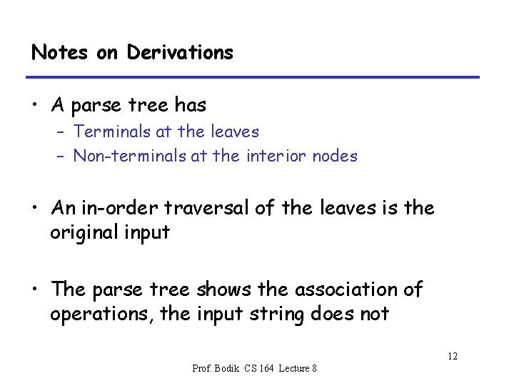 Notes on Derivations • A parse tree has – Terminals at the leaves –