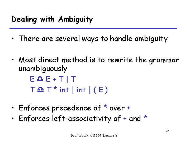Dealing with Ambiguity • There are several ways to handle ambiguity • Most direct