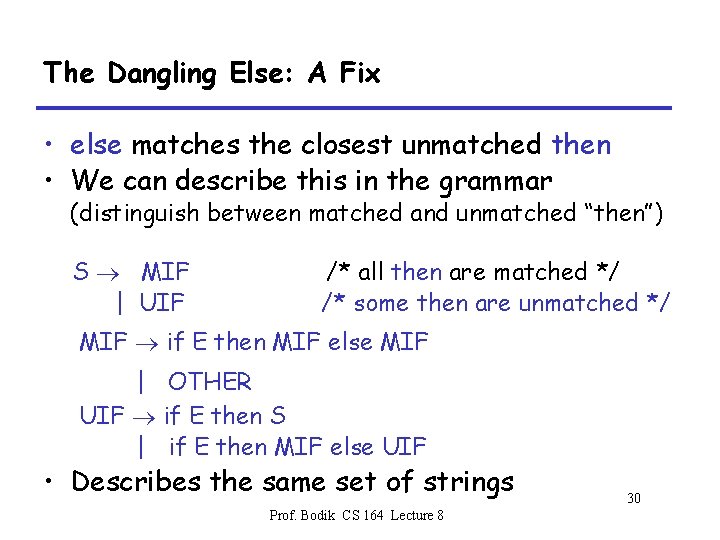 The Dangling Else: A Fix • else matches the closest unmatched then • We