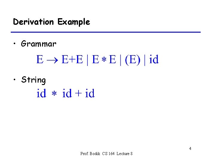 Derivation Example • Grammar • String 4 Prof. Bodik CS 164 Lecture 8 
