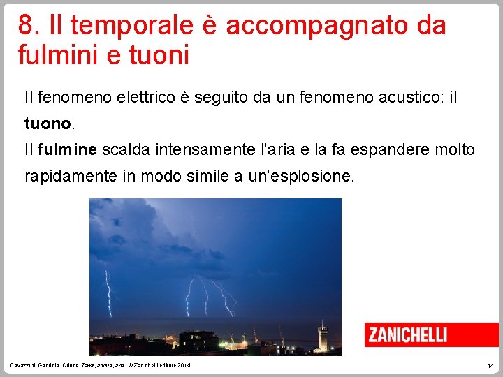 8. Il temporale è accompagnato da fulmini e tuoni Il fenomeno elettrico è seguito