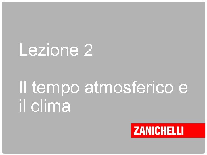 Lezione 2 Il tempo atmosferico e il clima 