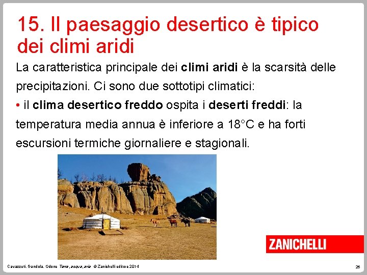 15. Il paesaggio desertico è tipico dei climi aridi La caratteristica principale dei climi