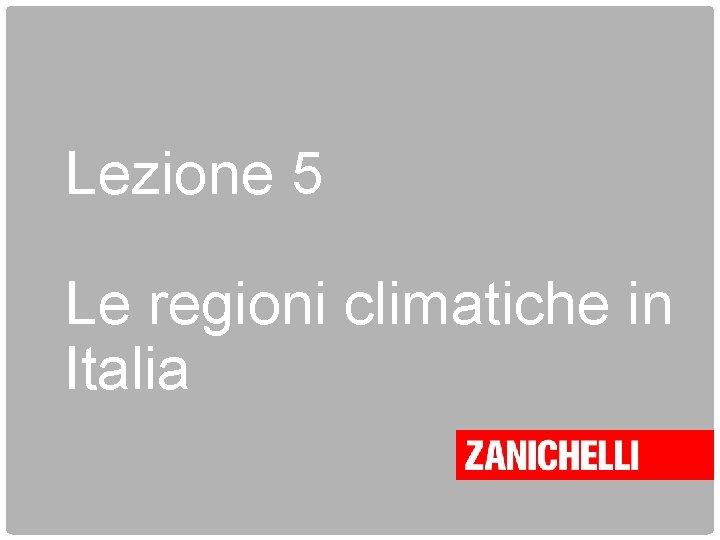 Lezione 5 Le regioni climatiche in Italia 