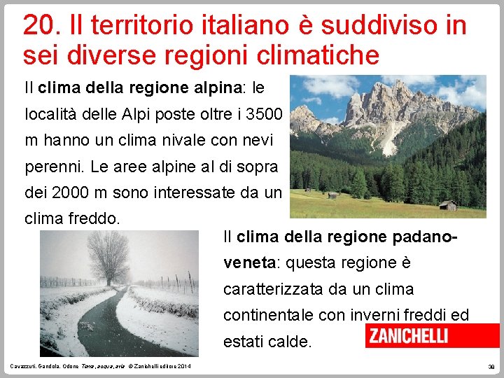 20. Il territorio italiano è suddiviso in sei diverse regioni climatiche Il clima della