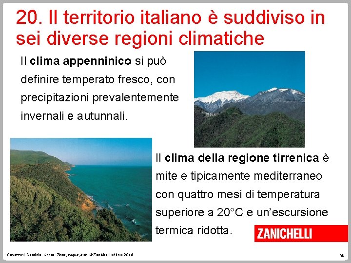 20. Il territorio italiano è suddiviso in sei diverse regioni climatiche Il clima appenninico