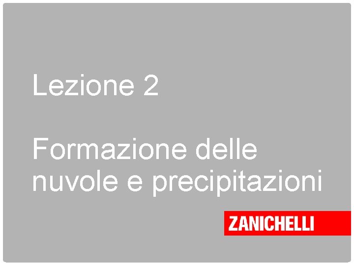 Lezione 2 Formazione delle nuvole e precipitazioni 