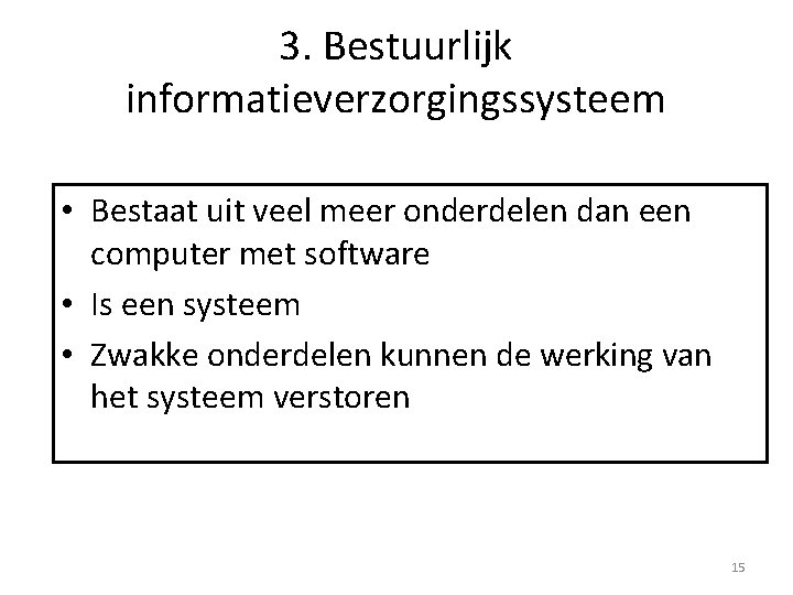 3. Bestuurlijk informatieverzorgingssysteem • Bestaat uit veel meer onderdelen dan een computer met software