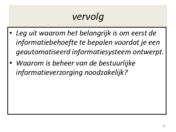 vervolg • Leg uit waarom het belangrijk is om eerst de informatiebehoefte te bepalen