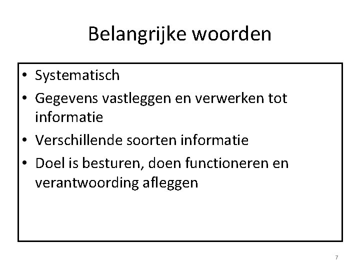 Belangrijke woorden • Systematisch • Gegevens vastleggen en verwerken tot informatie • Verschillende soorten