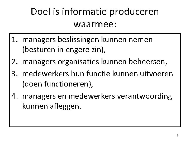 Doel is informatie produceren waarmee: 1. managers beslissingen kunnen nemen (besturen in engere zin),
