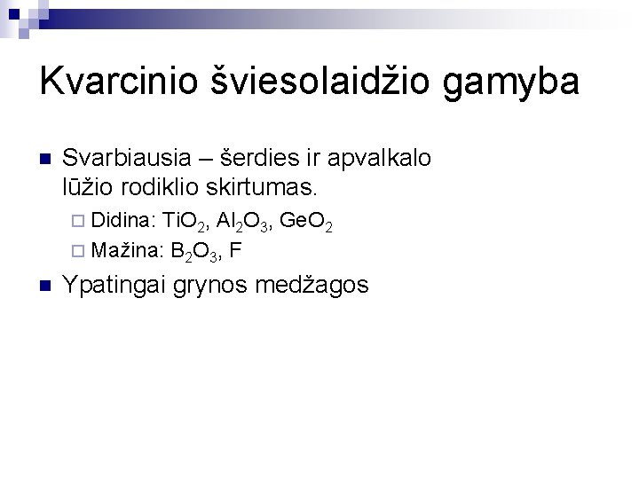 Kvarcinio šviesolaidžio gamyba n Svarbiausia – šerdies ir apvalkalo lūžio rodiklio skirtumas. ¨ Didina: