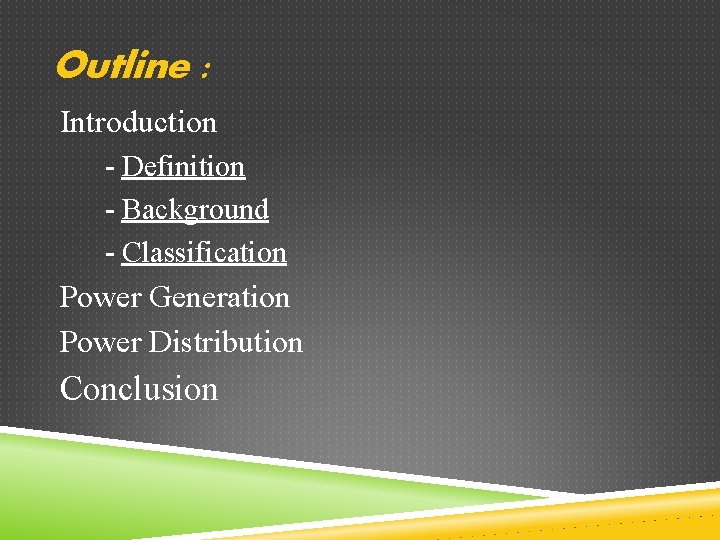 Outline : Introduction - Definition - Background - Classification Power Generation Power Distribution Conclusion