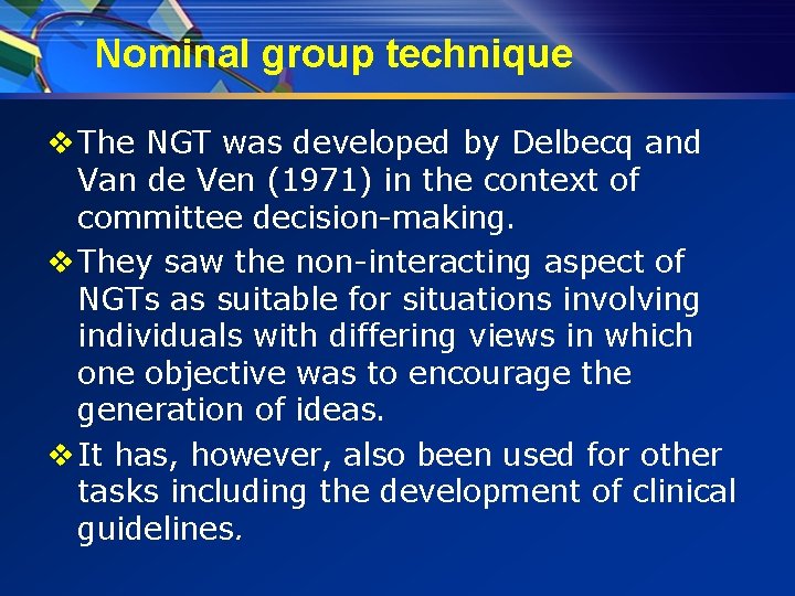 Nominal group technique v The NGT was developed by Delbecq and Van de Ven