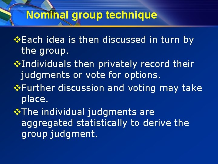 Nominal group technique v. Each idea is then discussed in turn by the group.