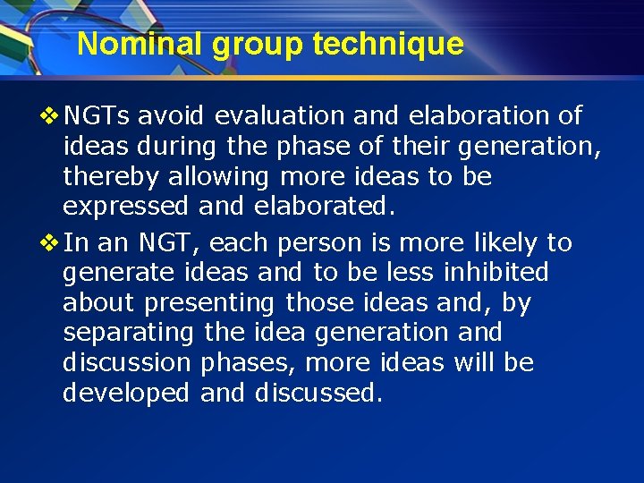 Nominal group technique v NGTs avoid evaluation and elaboration of ideas during the phase