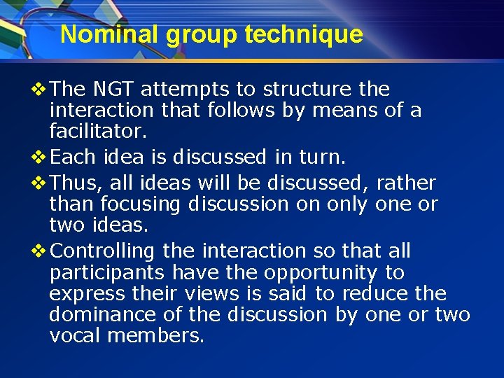 Nominal group technique v The NGT attempts to structure the interaction that follows by