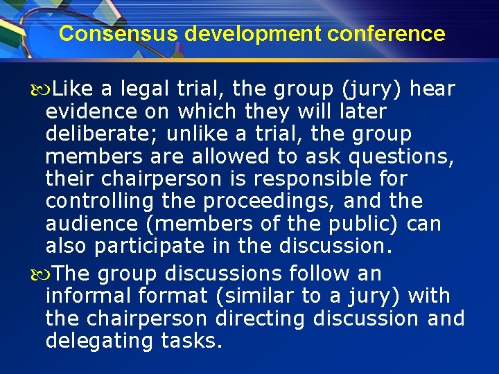 Consensus development conference Like a legal trial, the group (jury) hear evidence on which