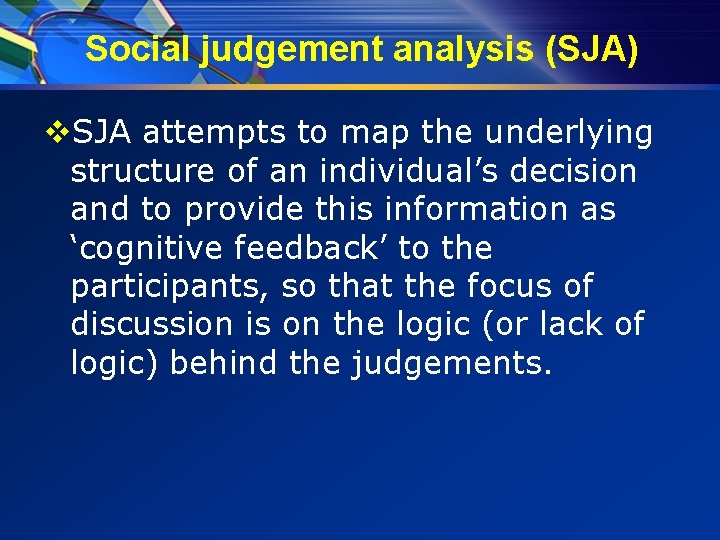 Social judgement analysis (SJA) v. SJA attempts to map the underlying structure of an