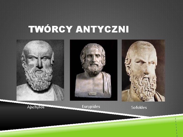 TWÓRCY ANTYCZNI Ajschylos Eurypides Sofokles 