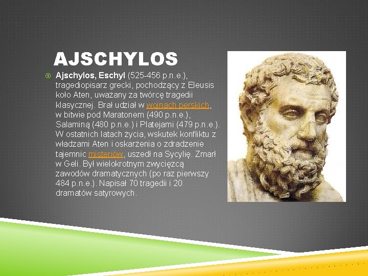 AJSCHYLOS Ajschylos, Eschyl (525 -456 p. n. e. ), tragediopisarz grecki, pochodzący z Eleusis