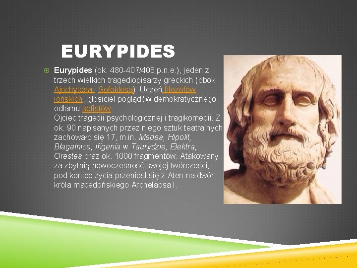 EURYPIDES Eurypides (ok. 480 -407/406 p. n. e. ), jeden z trzech wielkich tragediopisarzy