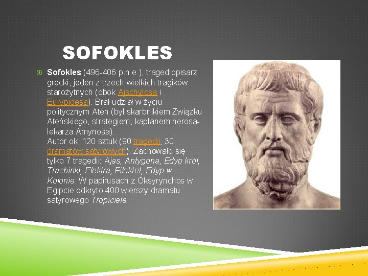 SOFOKLES Sofokles (496 -406 p. n. e. ), tragediopisarz grecki, jeden z trzech wielkich