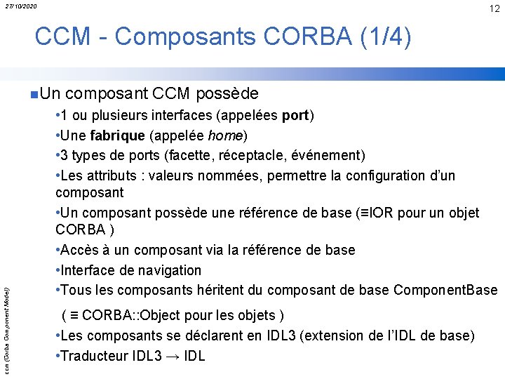 27/10/2020 12 CCM - Composants CORBA (1/4) ccm(Corba Component Model) n. Un composant CCM