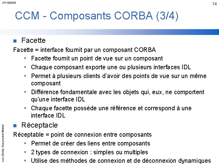 27/10/2020 14 CCM - Composants CORBA (3/4) n Facette ccm(Corba Component Model) Facette =