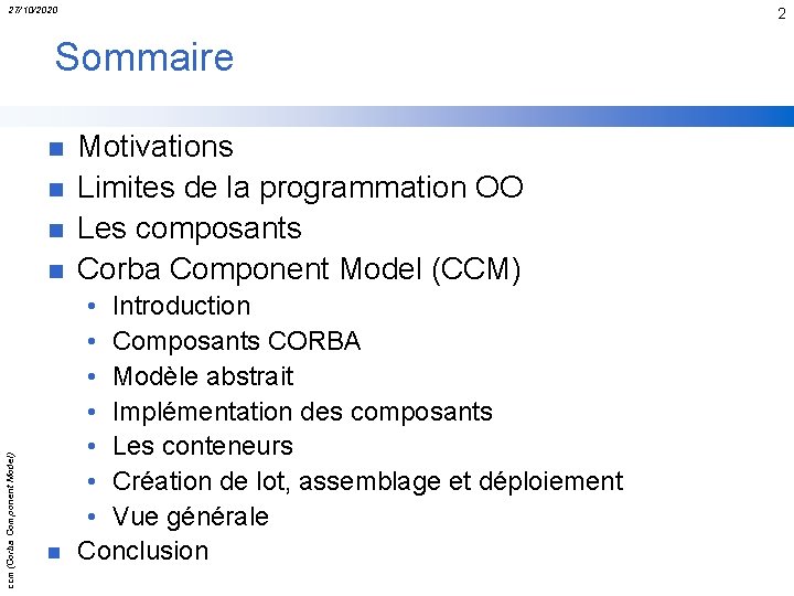 27/10/2020 2 Sommaire n Motivations Limites de la programmation OO Les composants Corba Component