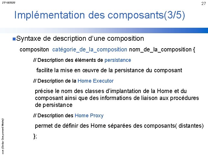 27/10/2020 27 Implémentation des composants(3/5) n. Syntaxe de description d’une composition compositon catégorie_de_la_composition nom_de_la_composition