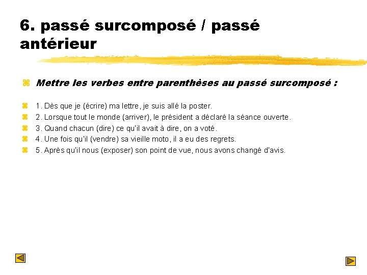 6. passé surcomposé / passé antérieur z Mettre les verbes entre parenthèses au passé