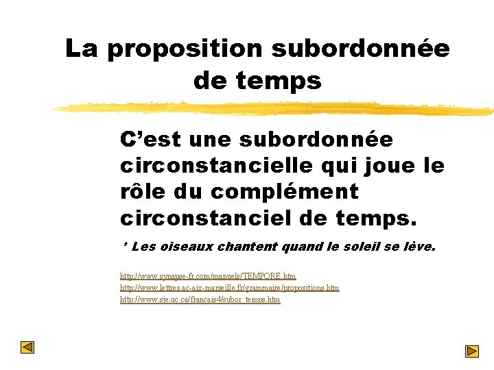 La proposition subordonnée de temps C’est une subordonnée circonstancielle qui joue le rôle du