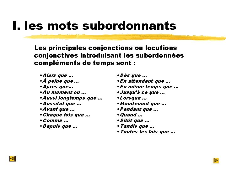 I. les mots subordonnants Les principales conjonctions ou locutions conjonctives introduisant les subordonnées compléments