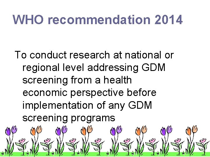 WHO recommendation 2014 To conduct research at national or regional level addressing GDM screening