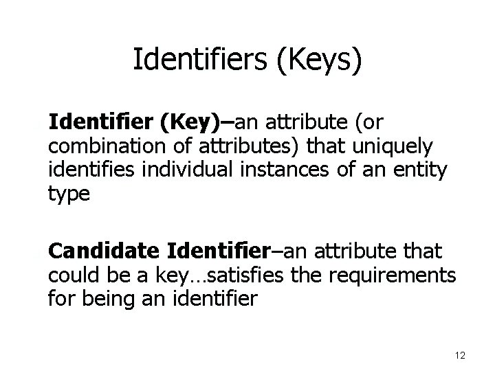 Identifiers (Keys) n n Identifier (Key)–an attribute (or combination of attributes) that uniquely identifies