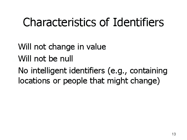 Characteristics of Identifiers n n n Will not change in value Will not be