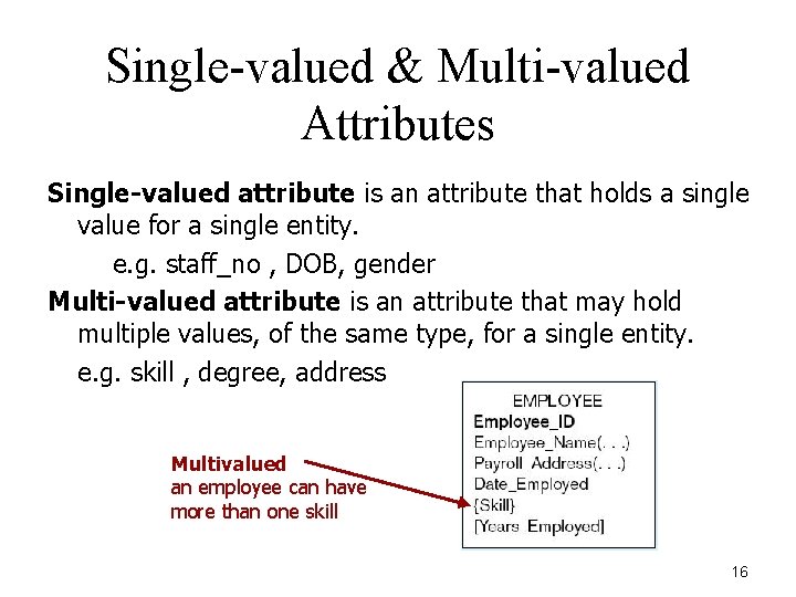 Single-valued & Multi-valued Attributes Single-valued attribute is an attribute that holds a single value