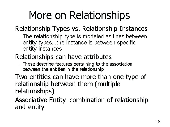 More on Relationships n Relationship Types vs. Relationship Instances n n Relationships can have