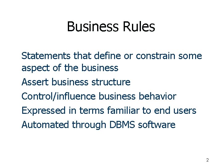 Business Rules n n n Statements that define or constrain some aspect of the