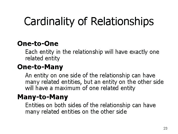 Cardinality of Relationships n One-to-One n n One-to-Many n n Each entity in the